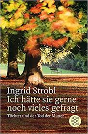 Auch die mutter der nach dem großbrand am donnerstag verstorbenen zweijährigen zwillinge ist gestorben, sagt reinhard. Ich Hatte Sie Gerne Noch Vieles Gefragt Tochter Und Der Tod Der Mutter Amazon De Strobl Ingrid Bucher
