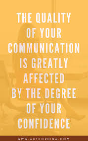 How To Communicate Confidence Authorhina Communication Quotes Effective Communication Skills Confidence