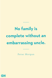 Best embarrassing quotes selected by thousands of our users! 13 Greatest Uncle Quotes Funny And Loving Quotes About Uncles