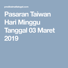 Pasaran Taiwan Hari Minggu Tanggal 03 Maret 2019 Tanggal Minggu Taiwan
