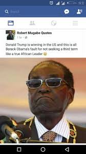 Thanks mugabe for the quotes and the memes. Robert Mugabe S Latest Funny Quotes Home Facebook