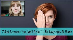 It's important to start treatment for amblyopia as soon as possible. 7 Best Exercises You Can T Avoid To Fix Lazy Eyes At Home