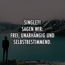 Single Sagen Wir Frei Unabhangig Und Selbstbestimmend Witzige Spruche Lebensweisheiten Single Spruche