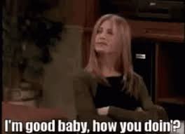 Im Good Baby How You Doin Gif Im Good Baby How You Doin Friends Discover Share Gifs