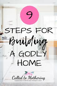 Nine Practical Steps For Building A Godly Home And Ministering To Your Family Godlyho Christian Family Rules Christian Family Activities Christian Homemaking
