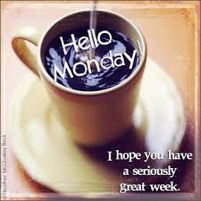 Hello Monday I Hope You Have A Great Week Hello Monday Monday Good Morning Coffee