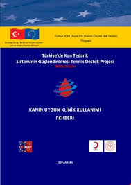 Turkiye De Kan Tedarik Sisteminin Guclendirilmesi Teknik Destek Projesi Kanin Uygun Klinik Kullanimi Rehberi