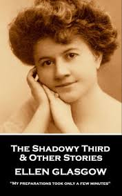 The Shadowy Third & Other Stories: 'My preparations took only a few  minutes'' by Ellen Glasgow