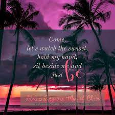 Come Let S Watch The Sunset Hold My Hand Sit Beside Me And Just Be She S A Gorgeous Mess Of Chaos Made Entirely Of Loveandcontra Let It Be Hold On Sunset