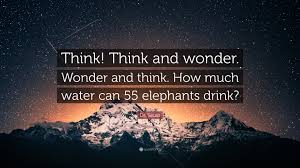 With a secret like that, at some point the secret itself becomes irrelevant. Dr Seuss Quote Think Think And Wonder Wonder And Think How Much Water Can 55 Elephants