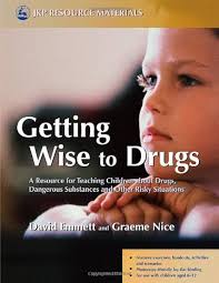 Getting Wise to Drugs: A Resource for Teaching Children about Drugs,  Dangerous Substances and Other Risky Situations eBook : Emmett, David, Nice,  Graeme: Amazon.in: Kindle Store