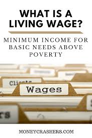What Is A Living Wage Minimum Income For Basic Needs Above Poverty Wage Basic Needs Job Career