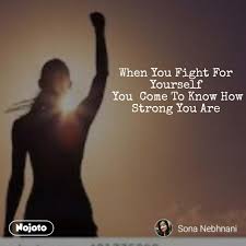 How often do you fight for other things or people? When You Fight For Yourself You Come To Know How Nojoto