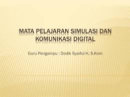 Mata pelajaran simulasi digital sekarang dikenal juga dengan nama simulasi dan komunikasi digital (sikomdig). Mata Pelajaran Simulasi Dan Komunikasi Digital Ppt Download