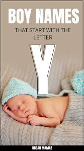 Check spelling or type a new query. Boy Names That Start With Y Urban Mamaz