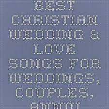 Best Christian Wedding Love Songs For Weddings Couples Anniversary Valentine S Day Him Or Christian Love Songs Christian Wedding Songs Wedding Love Songs