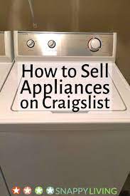 Here are some tips for getting top dollar as you work to sell your old appliances on craigslist. How To Sell Appliances On Craigslist Snappy Living