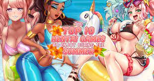 The Top 10 Hentai Games to Enjoy This Summer