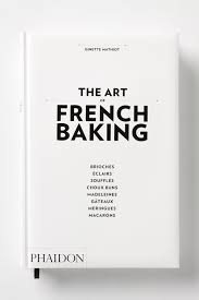 The Art Of French Baking French Baking Books Recipe Book