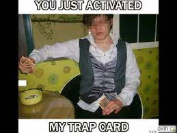 You Just Activated My Trap Card Youtube