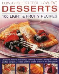 A recipe for better heart health. 9780857230966 Low Cholesterol Low Fat Desserts 100 Light Fruity Recipes Delectable Desserts For Everyday Including Crumbles Meringues Cakes Souffles And Fruit Salads Shown In 450 Photographs Abebooks Hill Simona 0857230964
