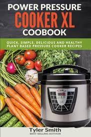 Power Pressure Cooker Xl Cookbook Quick Easy Healthy Pressure Cooker Recipes For The Power Pressure Cooker Pressure Cooker Cookbook Pressure Cooker Recipes