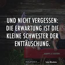 Und Nicht Vergessen Die Erwartung Ist Die Kleine Schwester Der Kaufdex Lustige Zitate Zitate Inspirierende Spruche