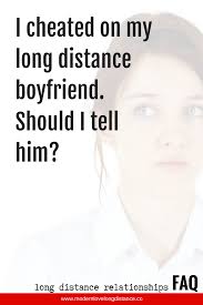 How to tell if she has cheated. I Cheated On My Long Distance Boyfriend Should I Tell Him Cheating Boyfriend Long Distance Relationship Advice Long Distance Relationship