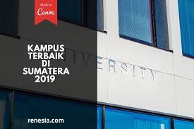10 Kampus Terbaik Di Sumatera 2019 Yang Bisa Kamu Coba Daftar