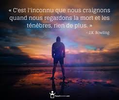 C Est L Inconnu Que Nous Craignons Quand Nous Regardons La Mort Et Les Tenebres Rien De Plus J K Rowling Quotes Motivation Fails