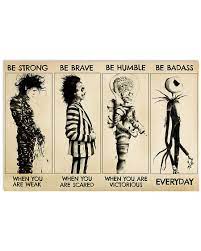 There is a delicate little business. or something like that man, you need to change the image. Jack Skellington Mars Attacks Edward Scissorhands Beetlejuice Be Strong Be Brave Be Humble Poster