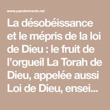 La Desobeissance Et Le Mepris De La Loi De Dieu Le Fruit De L Orgueil La Torah De Dieu Appelee Aussi Loi De Dieu Enseigne La Vie Et Orgueil Le Mepris
