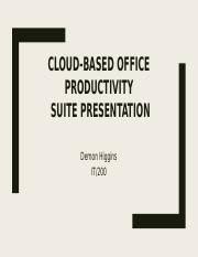 Cloud Based Office Productivity Suite Presentation Cloud Based Office Productivity Suite Presentation Demon Higgins It 200 Microsoft Office 365 Course Hero