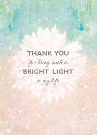 Bright Light Real Friendship Quotes Thinking Of You Quotes Thank You Quotes For Support