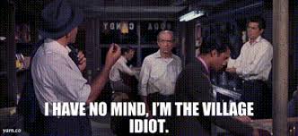 YARN | I have no mind, I'm the Village idiot. | West Side ...