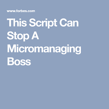 This Script Can Stop A Micromanaging Boss Micromanaging Boss Horrible Bosses Quotes Bad Boss Quotes
