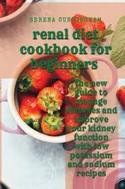 See more ideas about recipes, kidney friendly foods, renal diet recipes. Renal Diet Cookbook For Beginners The New Guide To Manage Diabetes And Improve Your Kidney Function With Low Potassium And Sodium Recipes Paperback Skylight Books
