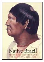 Native Brazil: Beyond the Convert and the Cannibal, 1500–1900