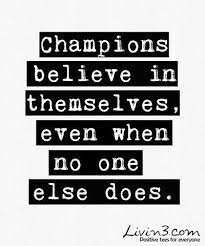 Champions Believe In Themselves Even When No One Else Does Sports Quotes Motivational Quotes Inspirational Quotes