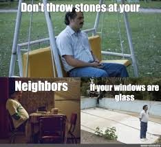 Calm down it's just a meme. Meme Don T Throw Stones At Your Neighbors If Your Windows Are Glass All Templates Meme Arsenal Com