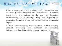 Green cloud computing is the study of designing, producing and using digital devices in a way that reduces their impact on the environment (wikitechy). Green Cloud By Sphoorthy Logo What Is Cloud Computing Cloud Computing Is A Model For Enabling Convenient On Demand Network Access To A Shared Pool Ppt Download