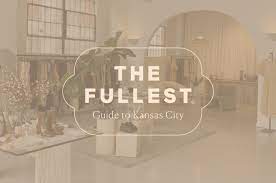 THE FULLEST Guide to Kansas City THE FULLEST