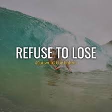 Refuse To Lose To Make It In Life You Have To Have A Winning Attitude There S Nothing Wrong In Aiming High All The T Motivational Quotes Go Getter Motivation