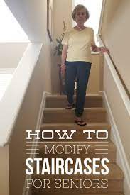 How To Modify Stairs For Seniors Stair Lifts Stairs Aging In Place