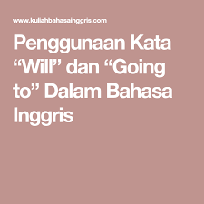 Penggunaan Kata Will Dan Going To Dalam Bahasa Inggris Inggris Bahasa Inggris Bahasa