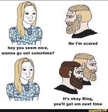 It S Okay King You Ll Get Em Next Time Edgy Memes Me Too Meme Funny Memes