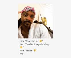 Snoop Dogg Snapchat Memes Of Tumblr People Ask Me To Hang Out Png Image Transparent Png Free Download On Seekpng