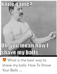 The full manscaping guide (with pictures). 25 Best Memes About How To Shave Your Balls How To Shave Your Balls Memes