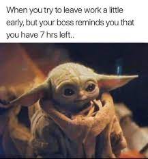 Baby Yoda 7 Hours Of Work Left In 2020 Yoda Funny Yoda Meme Star Wars Baby