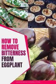 Retain bitterness or remove bitterness to some extent. How Do You Take The Bitterness Out Of Eggplant Gardening Channel